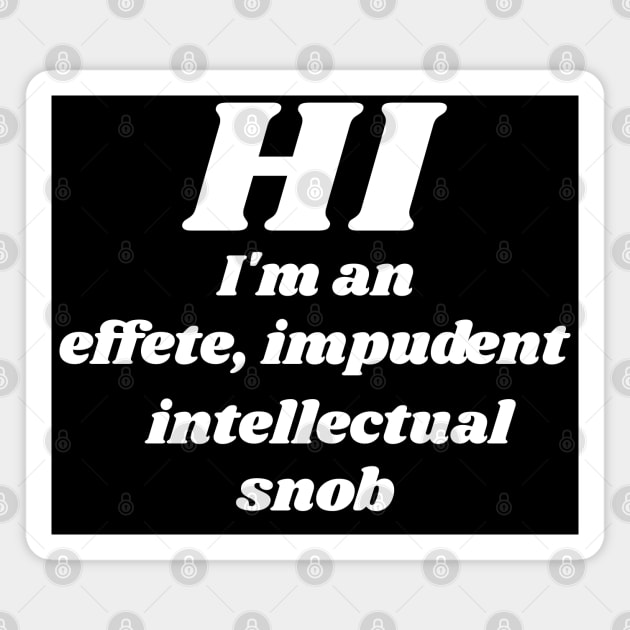 I'm an... Intellectual Snob ))(( Counter Culture Design Magnet by darklordpug